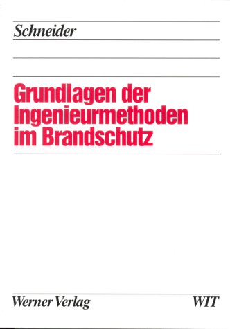 Grundlagen der Ingenieurmethoden im Brandschutz. (9783804141896) by Schneider, Ulrich