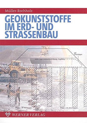 Geokunststoffe im Erd- und Strassenbau Strassenbau, Eisenbahnbau, Deponiebau, bewehrte Erdkörper - Müller-Rochholz, Jochen