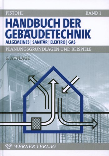 Handbuch der Gebäudetechnik. Planungsgrundlagen und Beispiele Sanitär /Elektro /Gas - Pistohl, Wolfram