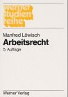 Arbeitsrecht. Ein Studienbuch. (9783804147454) by LÃ¶wisch, Manfred