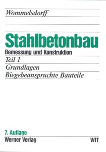 Stahlbetonbau. Bemessung und Konstruktion / Biegebeanspruchte Bauteile (Werner-Ingenieur-Texte)