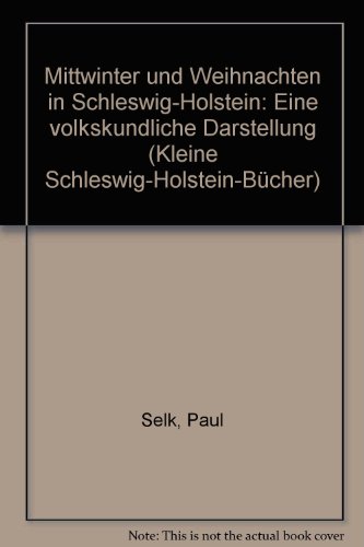 Mittwinter und Weihnachten in Schleswig-Holstein: Eine volkskundliche Darstellung (Kleine Schleswig-Holstein-Bücher) - Paul Selk