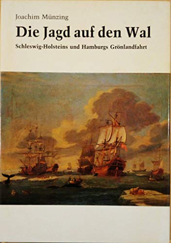 Stock image for Die Jagd auf den Wal: Schleswig-Holsteins und Hamburgs Grnlandfahrt for sale by Buchstube Tiffany