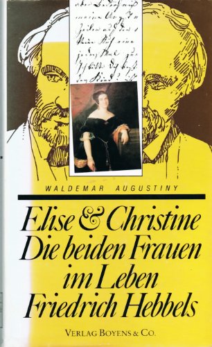 Beispielbild fr Elise & Christine. Die beiden Frauen im Leben Friedrich Hebbels zum Verkauf von Versandantiquariat Felix Mcke