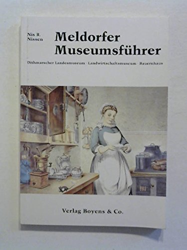9783804204133: Meldorfer Museumsfhrer. Bauernkultur und Industriezeit im Dithmarscher Landesmuseum, Bauernhaus, Landwirtschaftsmuseum