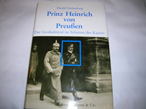 Beispielbild fr Prinz Heinrich von Preussen : der Grossadmiral im Schatten des Kaisers. Harald Eschenburg zum Verkauf von Hbner Einzelunternehmen