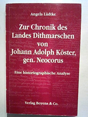 9783804205734: Zur Chronik des Landes Dithmarschen von Johann Adolph Kster, gen. Neocorus. Eine historiographische Analyse.