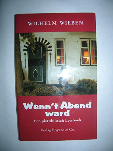 Wenn't Abend ward: Besinnliche plattdeutsche Geschichten und Gedichte - Wilhelm Wieben