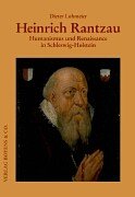 Heinrich Rantzau - Humanismus und Renaissance in Schleswig-Holstein - Lohmeier, Dieter