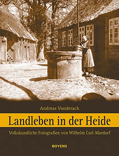 9783804211636: Landleben in der Heide: Volkskundliche Fotografien von Wilhelm Carl-Mardorf (1890-1970)