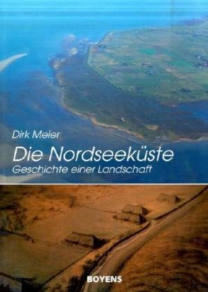 Die Nordseeküste: Geschichte einer Landschaft - Dirk Meier