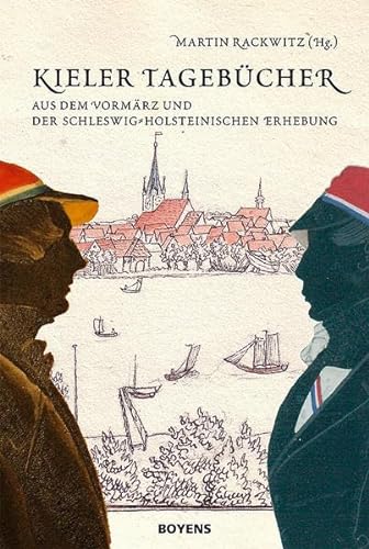 Kieler Tagebücher aus dem Vormärz und der schleswig-holsteinischen Erhebung - Martin Rackwitz