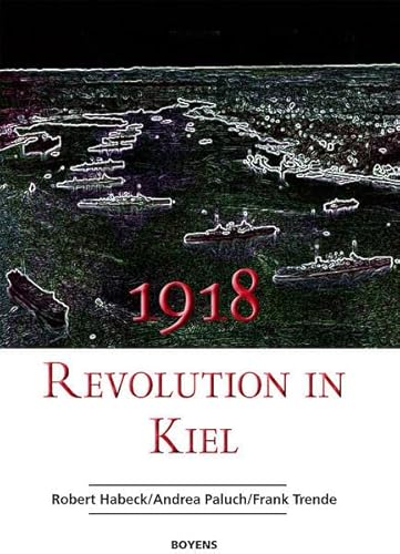 Beispielbild fr 1918 - Revolution in Kiel. Mit einem Beitrag von Marcus Grube. zum Verkauf von Edition-115
