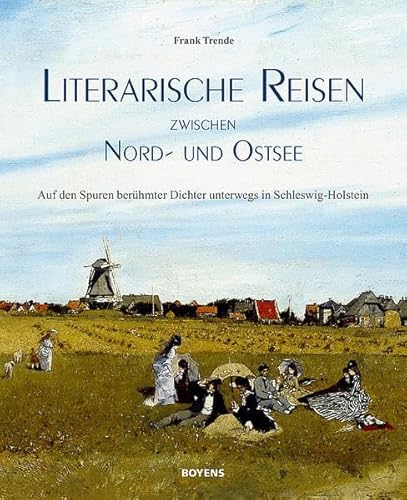 Literarische Reisen zwischen Nord- und Ostsee. Auf den Spuren berühmter Dichter unterwegs in Schl...