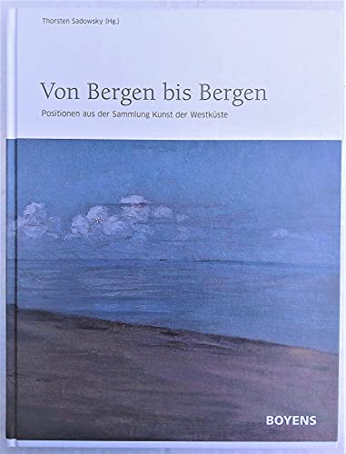 Von Bergen bis Bergen: Positionen aus der Sammlung Kunst der Westküste - Sadowsky, Thorsten