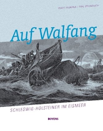 Auf Walfang. Schleswig-Holsteiner im Eismeer - Tillmann, Doris / Erlenbusch, Timo