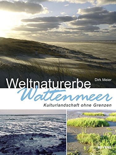 Weltnaturerbe Wattenmeer : Kulturlandschaft ohne Grenzen - Dirk Meier