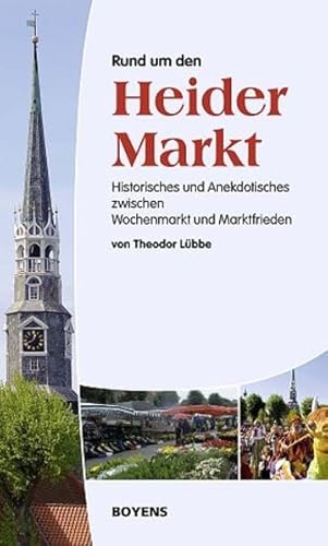 Rund um den Heider Markt: Historisches und Anekdotisches zwischen Wochenmarkt und Marktfrieden - Theodor Lübbe