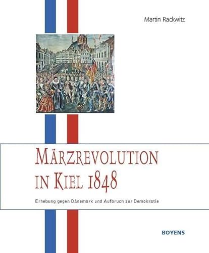 Märzrevolution in Kiel 1848. Erhebung gegen Dänemark und Aufbruch zur Demokratie.