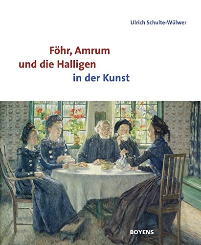 Föhr, Amrum und die Halligen in der Kunst Vollständig überarbeitete Neuausgabe - Schulte-Wülwer, Ulrich