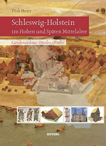 Schleswig-Holstein im Hohen und Späten Mittelalter. Landesausbau, Dörfer, Städte. - Dirk Meier