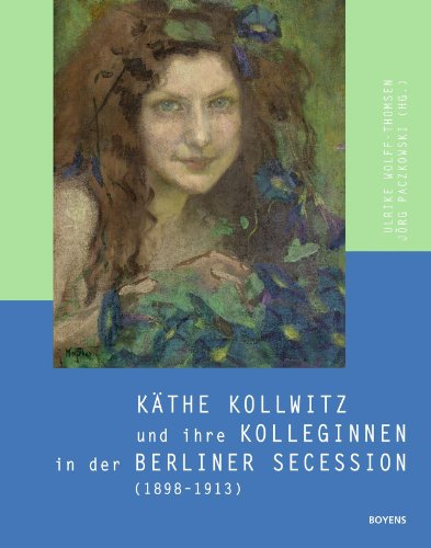 Käthe Kollwitz und ihre Kolleginnen in der Berliner Secession (1898-1913) - Wolff-Thomsen, Ulrike und Jörg Paczkowski