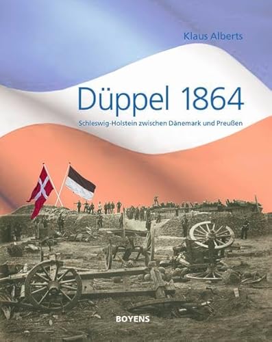 Düppel 1864: Schleswig-Holstein zwischen Dänemark und Preußen - Alberts, Klaus