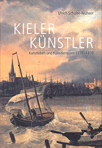 Beispielbild fr Kieler Knstler. Kunstleben und Kunstlerreisen 1770-1870. zum Verkauf von Antiquariaat Berger & De Vries