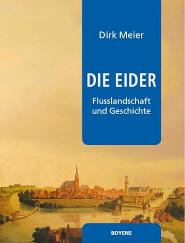 Die Eider: Flusslandschaft und Geschichte - Meier Dirk