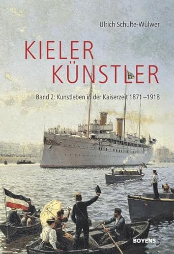 Kieler Künstler: Band 2: Kunstleben in der Kaiserzeit 1871-1918 - Schulte-Wülwer, Ulrich