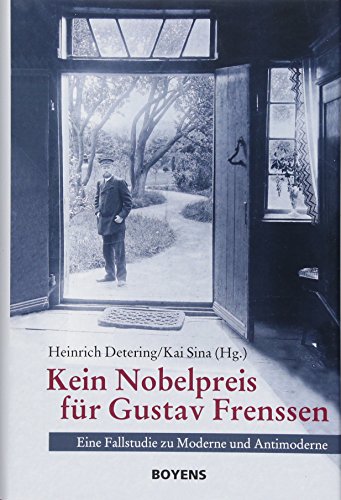Kein Nobelpreis für Gustav Frenssen : Eine Fallstudie zu Moderne und Antimoderne - Heinrich Detering