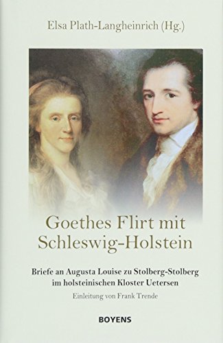 Beispielbild fr Goethes Flirt mit Schleswig-Holstein. Briefe an Augusta Louise zu Stolberg-Stolberg im holsteinischen Kloster Uetersen. zum Verkauf von Edition-115