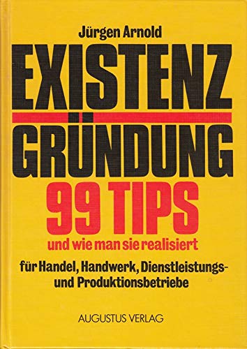 Existenzgründung. 99 Tips und wie man sie realisiert für Handel, Handwerk, Dienstleistungs- und P...