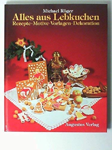 Alles aus Lebkuchen. Rezepte, Motive, Vorlagen, Dekorationen.