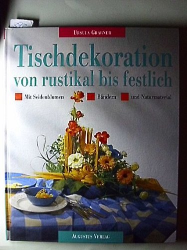 Beispielbild fr Tischdekoration von rustikal bis festlich. Mit Seidenblumen - Bndern - und Naturmaterial zum Verkauf von Paderbuch e.Kfm. Inh. Ralf R. Eichmann