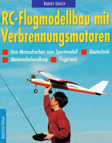 RC-Flugmodellbau mit Verbrennungsmotoren ; vom Motordrachen zum Sportmodell ; Bautechnik, Motorenbehandlung, Flugpraxis. Rudolf Gulich. [Fotogr.: Rudolf M. Gulich und Rudolf Gulich] - Gulich, Rudolf (Mitwirkender) und Rudolf M. (Mitwirkender) Gulich