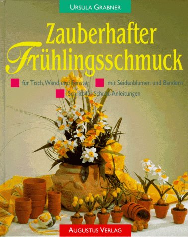 9783804303768: Zauberhafter Frhlingsschmuck. Fr Tisch, Wand und Fenster mit Seidenblumen und Bndern