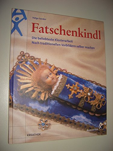 Imagen de archivo de Fatschenkindl. Die beliebteste Klosterarbeit nach traditionellen Vorbildern selber machen. a la venta por medimops