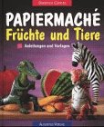 Beispielbild fr Papiermache. Frchte und Tiere. Anleitungen und Vorlagen zum Verkauf von medimops