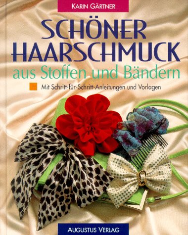 Schöner Haarschmuck aus Stoffen und Bändern. Mit Schritt-für-Schritt-Anleitungen und Vorlagen.