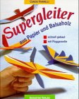 Beispielbild fr Supergleiter aus Papier und Balsaholz. Schnell gebaut, mit Fluggarantie zum Verkauf von medimops