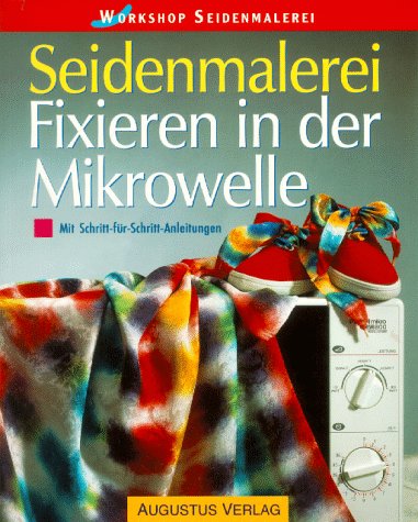 Stock image for Workshop Seidenmalerei. Fixieren in der Mikrowelle. Schritt-fr- Schritt- Anleitungen for sale by medimops