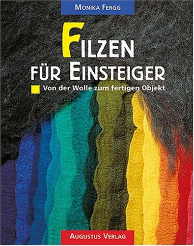 Stock image for Filzen fr Einsteiger. Von der Wolle zum fertigen Objekt. for sale by General Eclectic Books