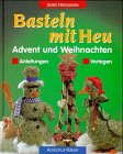 Beispielbild fr Basteln mit Heu. Advent und Weihnachten. Anleitungen, Vorlagen zum Verkauf von medimops