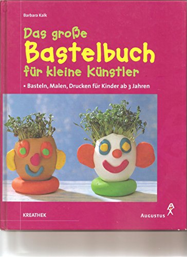 Beispielbild fr Das groe Bastelbuch fr kleine Knstler. Basteln, Malen, Drucken fr Kinder ab 3 Jahren zum Verkauf von medimops