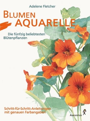 Blumenaquarelle. Die fÃ¼nfzig beliebtesten BlÃ¼tenpflanzen. (9783804309999) by Fletcher, Adelene