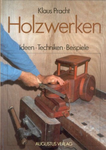 Imagen de archivo de Holzwerken. Sgen - Bohren - Feilen. Ideen - Techniken - Beispiele a la venta por medimops