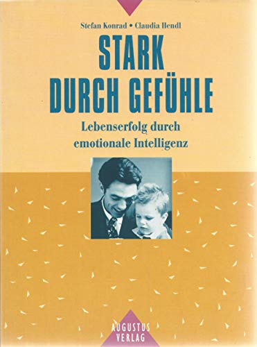 Stock image for Stark durch Gefhle. Lebenserfolg durch emotionale Intelligenz for sale by Leserstrahl  (Preise inkl. MwSt.)