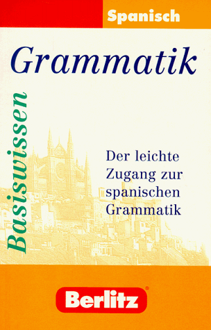 Beispielbild fr Berlitz Basiswissen Spanisch Grammatik. Der leichte Zugang zur spanischen Grammatik zum Verkauf von medimops