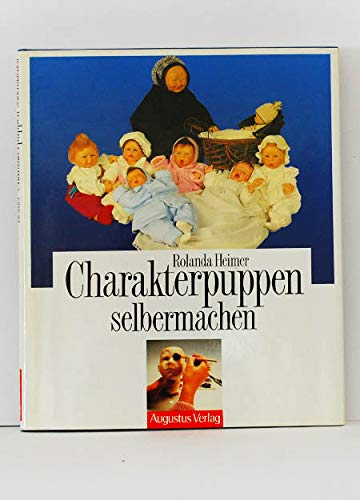 Stock image for Charakterpuppen selbermachen, Charakterpuppen aus Cernit, Erfahrungen und Arbeitsschritte, Von Rolanda Heimer, for sale by Versandhandel K. Gromer